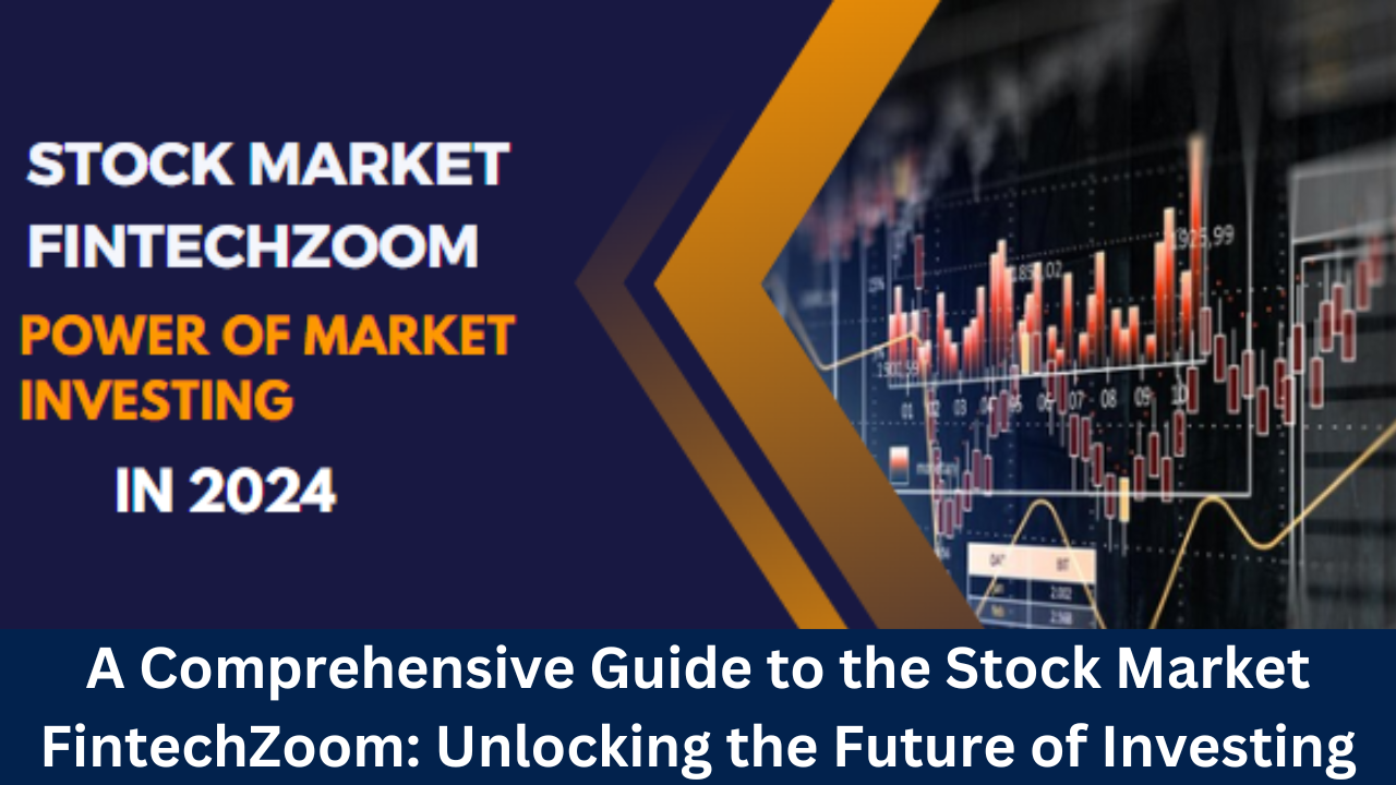 A Comprehensive Guide to the Stock Market FintechZoom