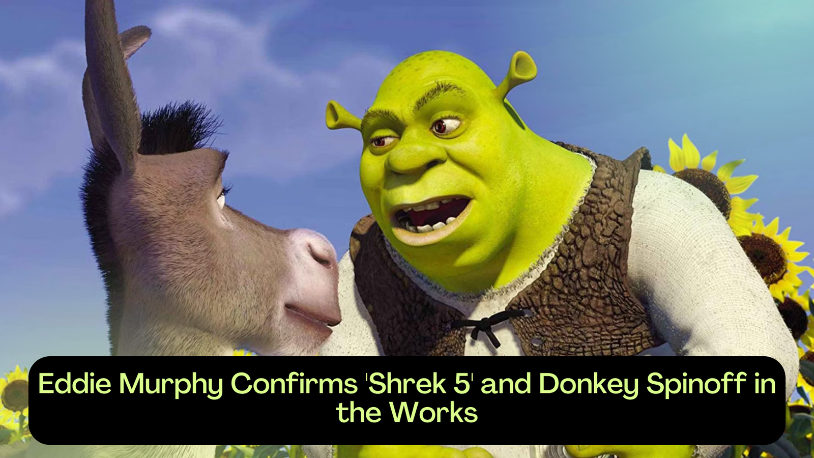 Eddie Murphy Confirms Shrek 5 and Donkey Spinoff in the Works