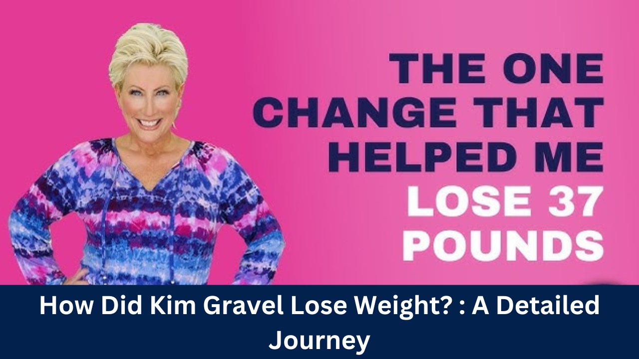 How Did Kim Gravel Lose Weight