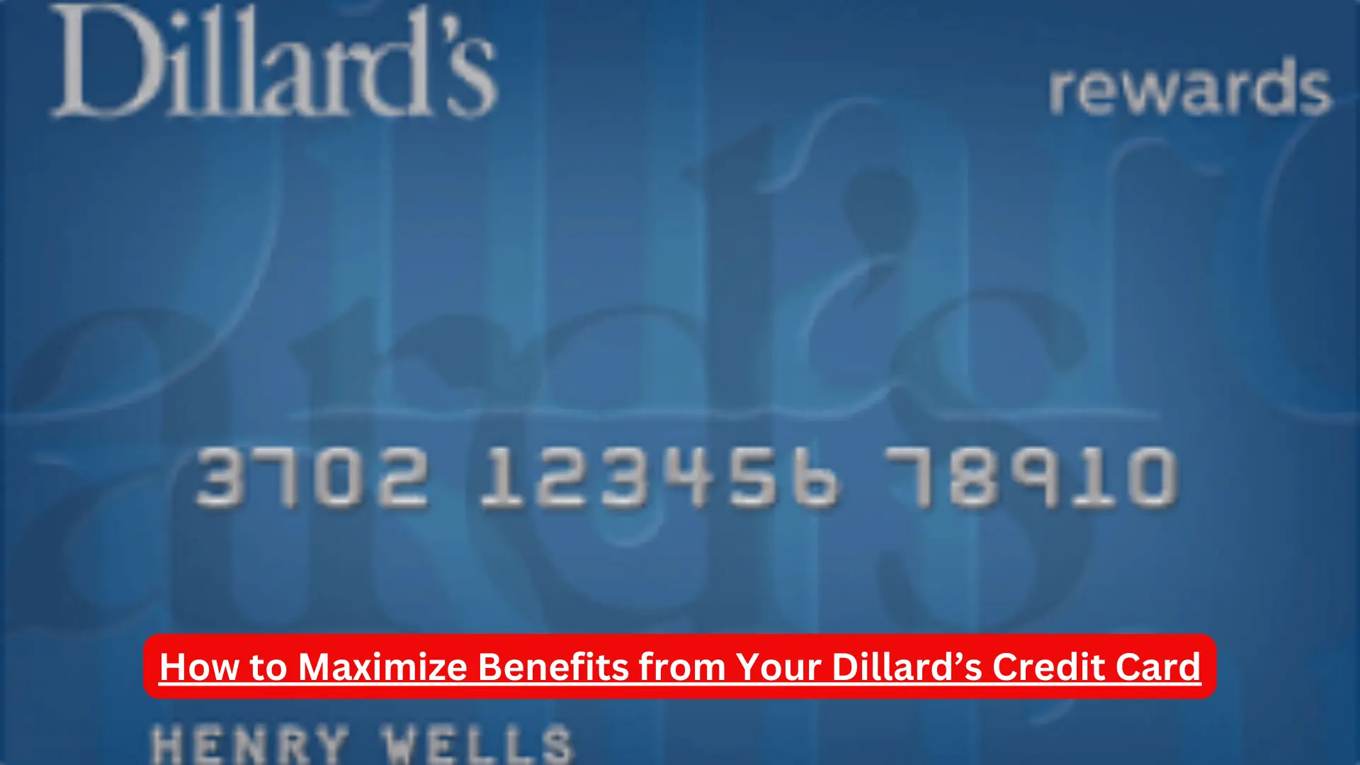 How to Maximize Benefits from Your Dillard’s Credit Card