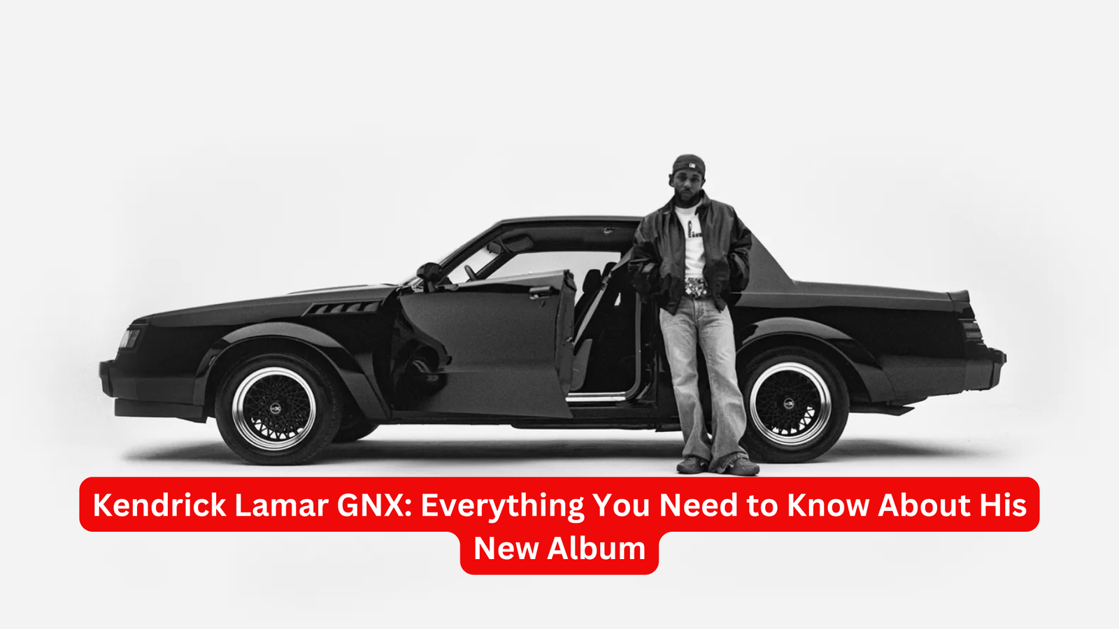 Kendrick Lamar GNX: Everything You Need to Know About His New Album