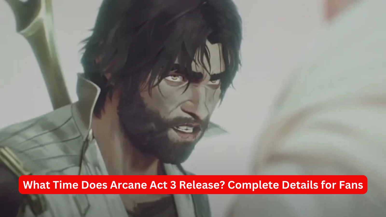 What Time Does Arcane Act 3 Release? Complete Details for Fans